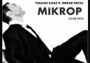 Volkan ILGAZ Ft. Serdar ORTAC - MIKROP (CLUB MIX) [HQ]