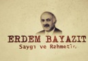 Recep Tayyip Erdoğan - Erdem Bayazıtı saygıyla rahmetle yd ediyorum.